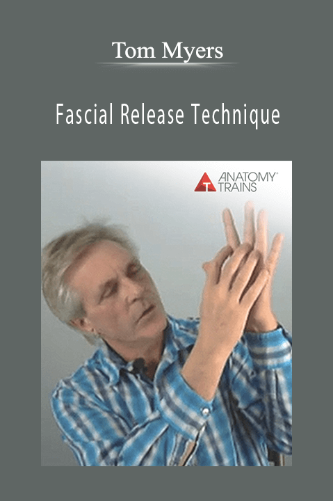 Fascial Release Technique – Tom Myers