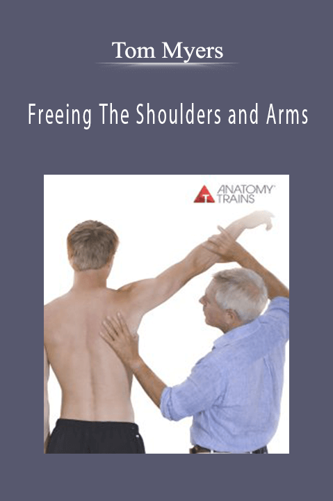 Freeing The Shoulders and Arms – Tom Myers