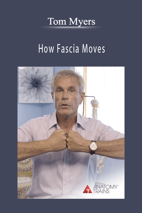 How Fascia Moves – Tom Myers