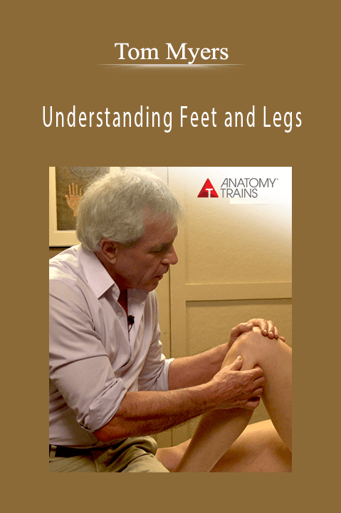 Understanding Feet and Legs – Tom Myers