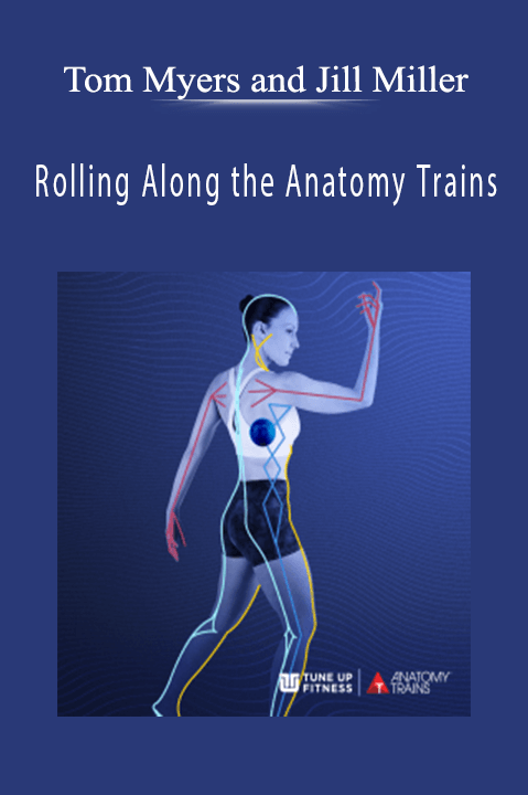 Rolling Along the Anatomy Trains – Tom Myers and Jill Miller