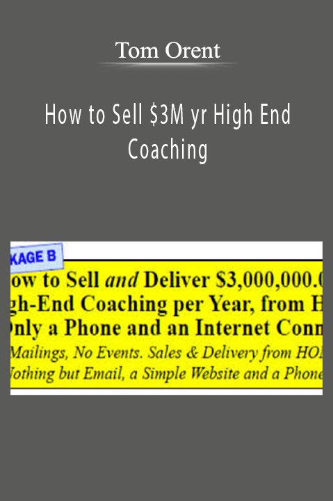 How to Sell $3M yr High End Coaching – Tom Orent