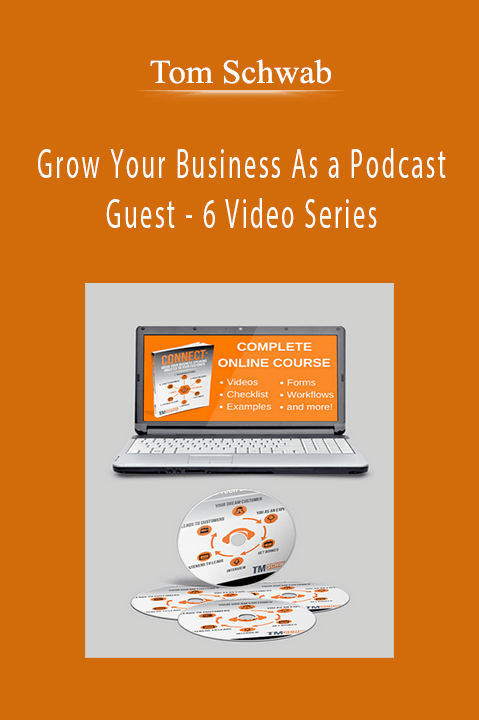 Grow Your Business As a Podcast Guest – 6 Video Series – Tom Schwab