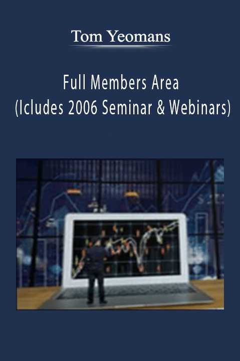 Full Members Area (Icludes 2006 Seminar & Webinars) – Tom Yeomans