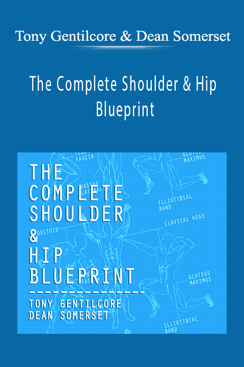 The Complete Shoulder & Hip Blueprint – Tony Gentilcore & Dean Somerset