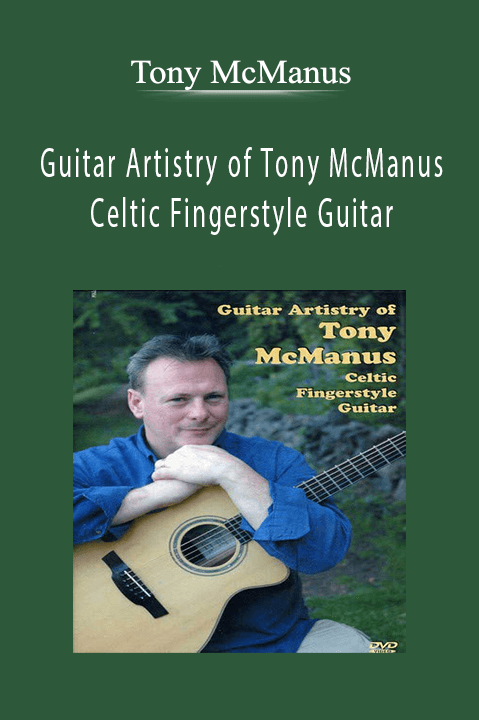 Guitar Artistry of Tony McManus: Celtic Fingerstyle Guitar – Tony McManus