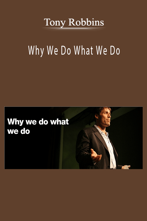 Why We Do What We Do – Tony Robbins
