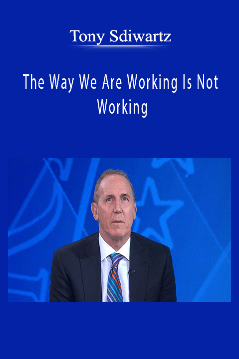 The Way We Are Working Is Not Working – Tony Sdiwartz