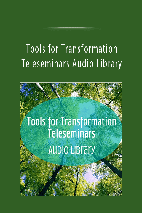 Tools for Transformation Teleseminars Audio Library