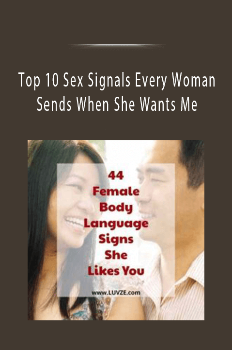 Top 10 Sex Signals Every Woman Sends When She Wants Me