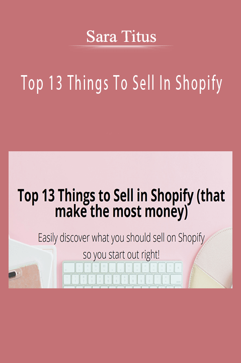 Sara Titus – Top 13 Things To Sell In Shopify