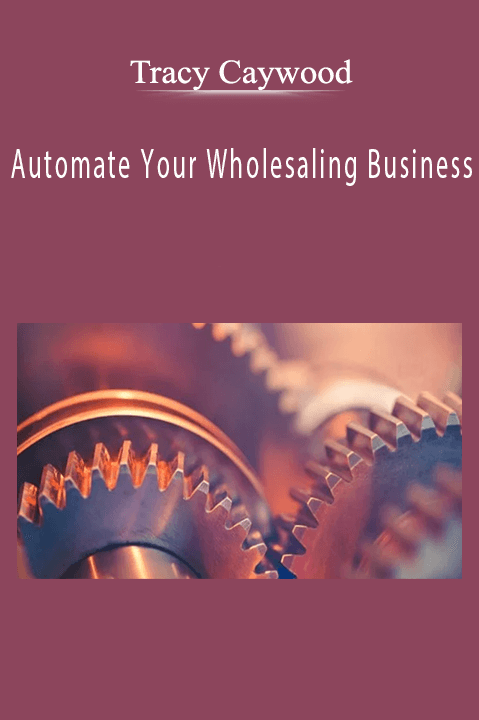 Automate Your Wholesaling Business – Tracy Caywood