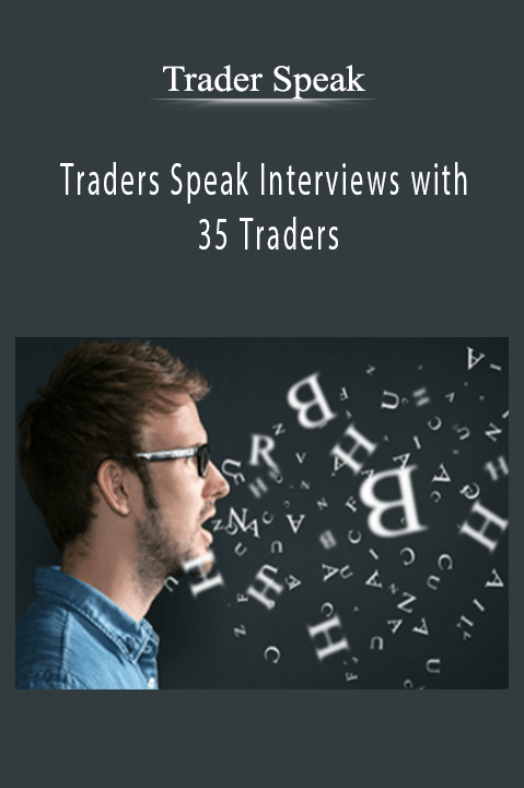 Traders Speak Interviews with 35 Traders – Trader Speak