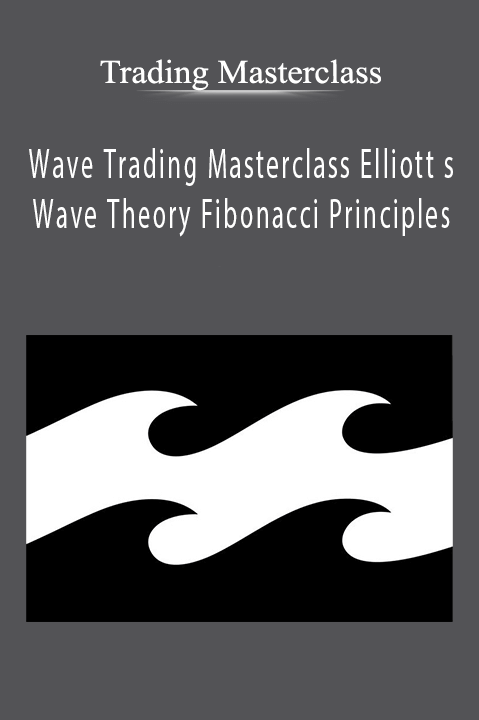 Wave Trading Masterclass Elliott s Wave Theory Fibonacci Principles – Trading Masterclass