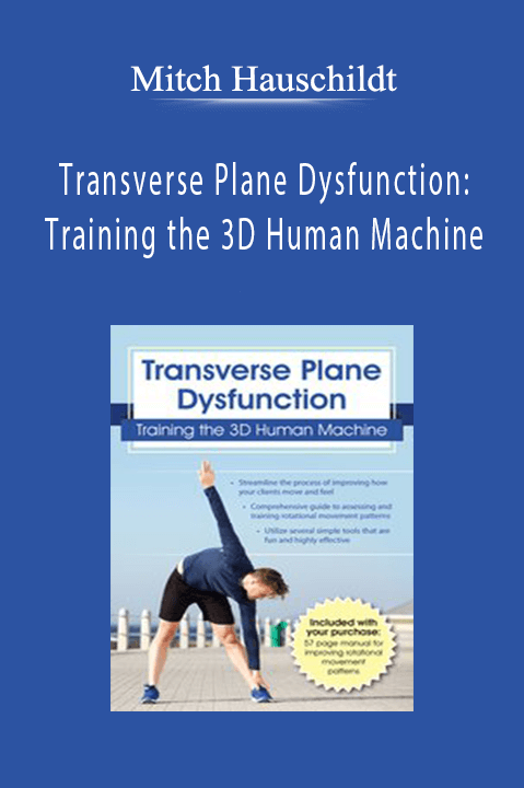 Mitch Hauschildt – Transverse Plane Dysfunction: Training the 3D Human Machine