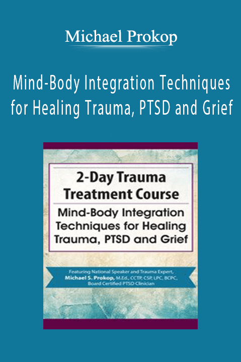 Michael Prokop – Trauma Treatment Course: Mind–Body Integration Techniques for Healing Trauma