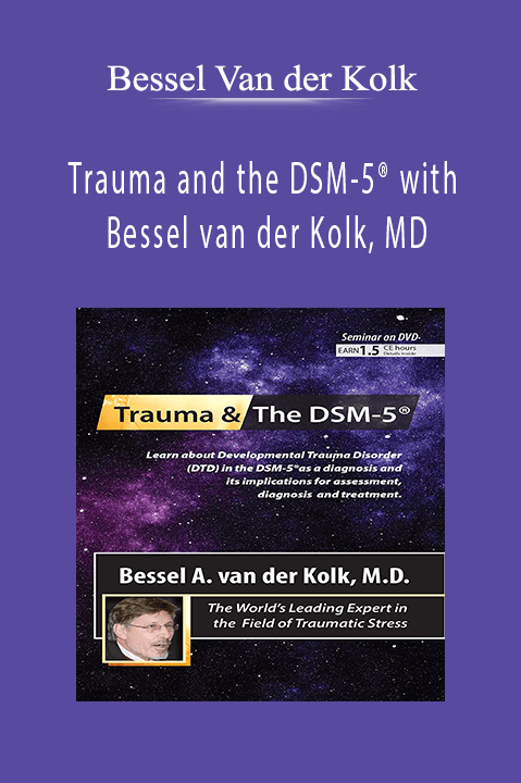 Bessel Van der Kolk – Trauma and the DSM–5 with Bessel van der Kolk