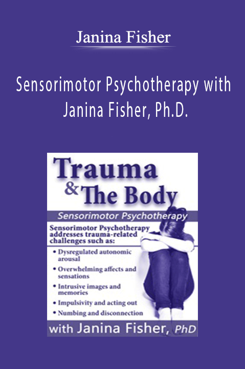 Janina Fisher – Trauma & the Body: Sensorimotor Psychotherapy with Janina Fisher