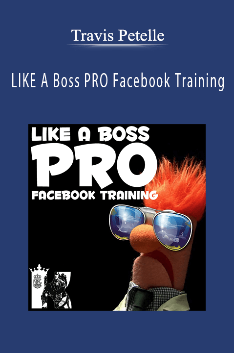 LIKE A Boss PRO Facebook Training – Travis Petelle