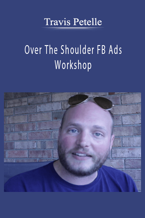 Over The Shoulder FB Ads Workshop – Travis Petelle