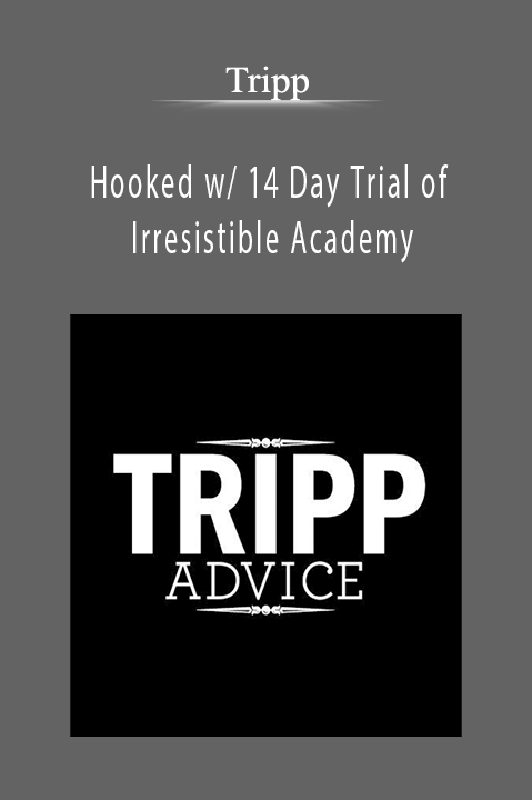 Hooked w/ 14 Day Trial of Irresistible Academy – Tripp