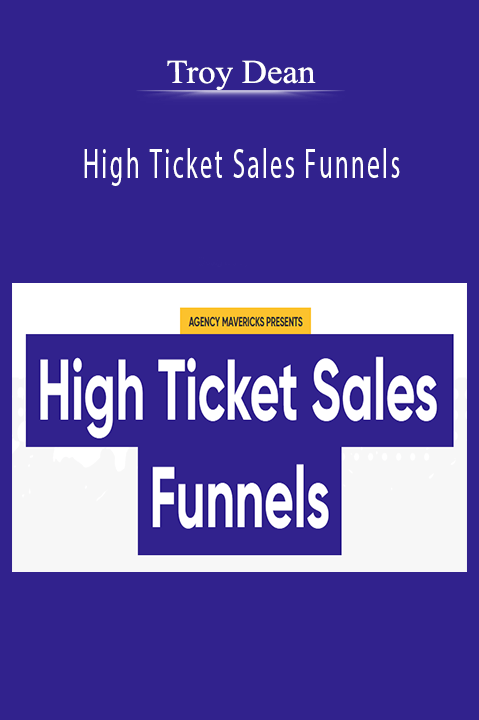 High Ticket Sales Funnels – Troy Dean