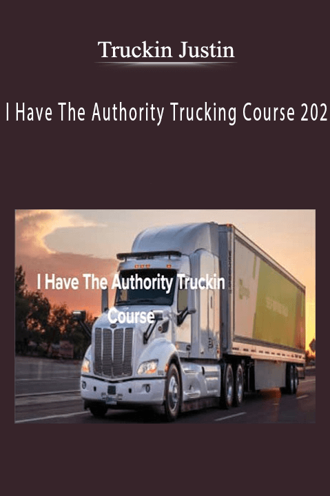 I Have The Authority Trucking Course 202 – Truckin Justin