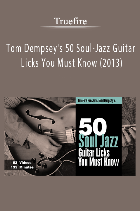 Tom Dempsey's 50 Soul–Jazz Guitar Licks You Must Know (2013) – Truefire