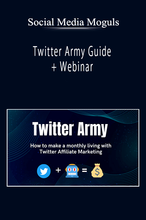 Social Media Moguls - Twitter Army Guide + Webinar: How to make money 50$ a day with Twitter Affiliate Marketing