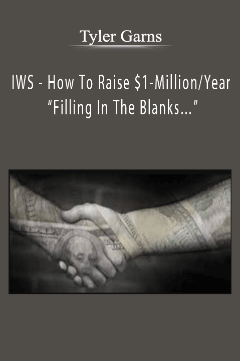 IWS – How To Raise $1–Million/Year “Filling In The Blanks…” – Tyler Hicks