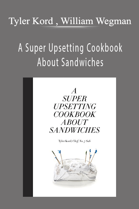 A Super Upsetting Cookbook About Sandwiches – Tyler Kord