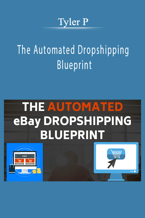 The Automated Dropshipping Blueprint – Tyler P