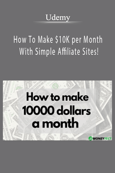How To Make $10K per Month With Simple Affiliate Sites! – Udemy