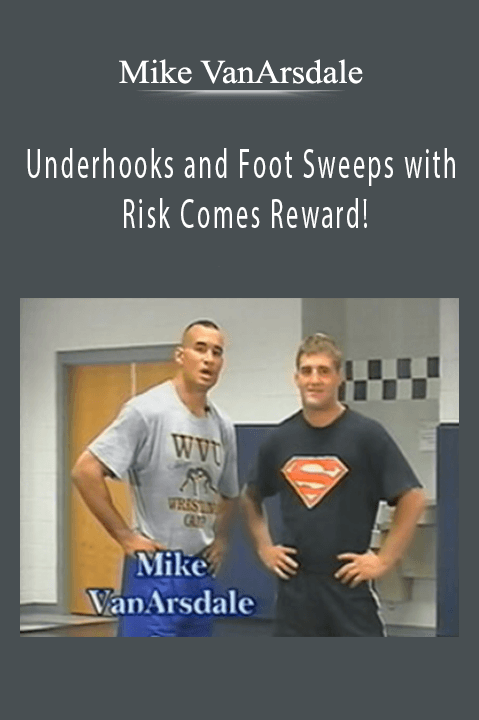 Mike VanArsdale – Underhooks and Foot Sweeps with Risk Comes Reward!