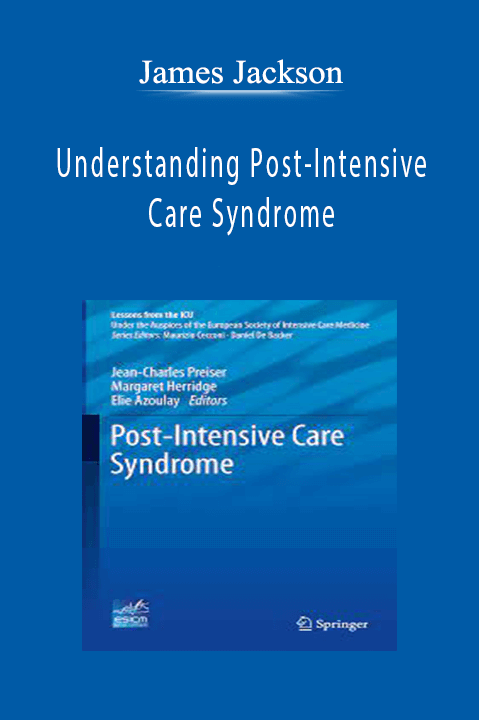 James Jackson – Understanding Post–Intensive Care Syndrome: Causes