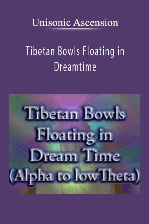 Tibetan Bowls Floating in Dreamtime – Unisonic Ascension