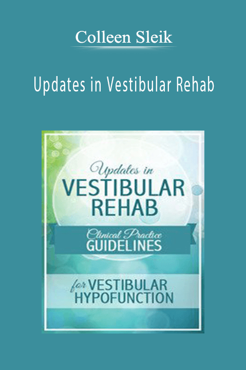 Colleen Sleik – Updates in Vestibular Rehab: Clinical Practice Guidelines for Vestibular Hypofunction