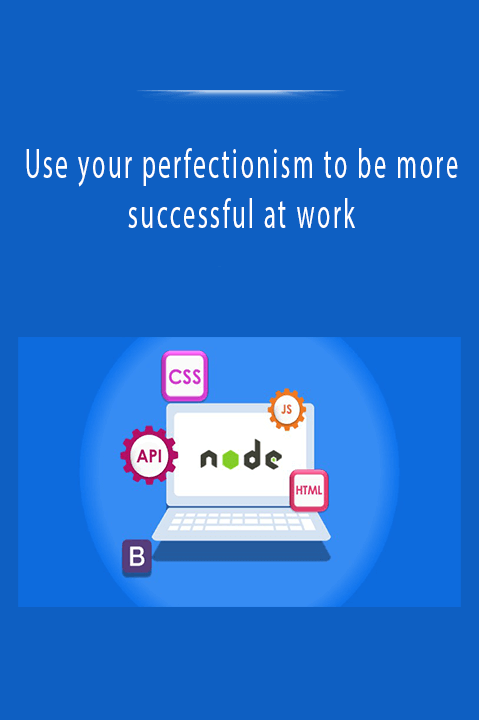 Use your perfectionism to be more successful at work