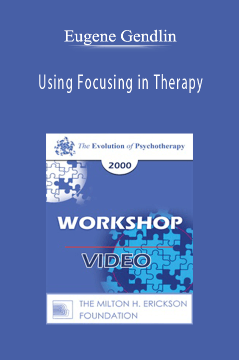 Eugene Gendlin – Using Focusing in Therapy