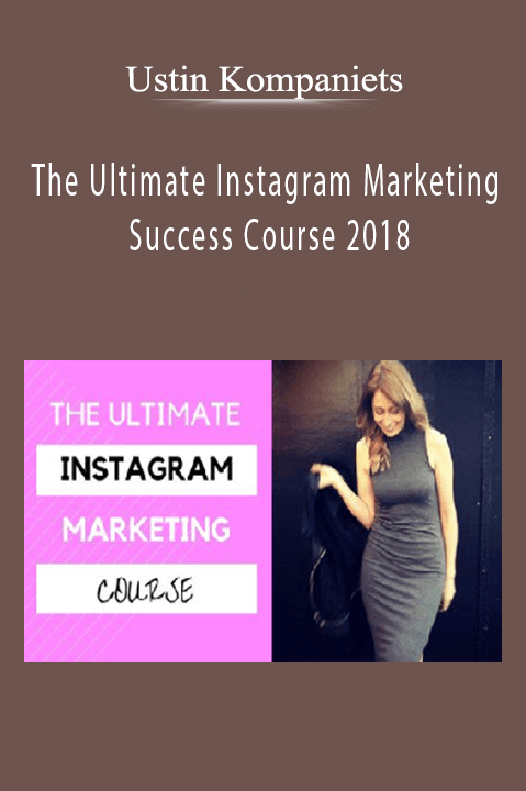 The Ultimate Instagram Marketing Success Course 2018 – Ustin Kompaniets