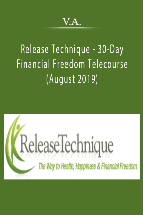 Release Technique – 30–Day Financial Freedom Telecourse (August 2019) – V.A.