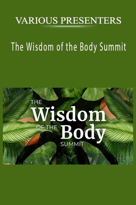 The Wisdom of the Body Summit – VARIOUS PRESENTERS