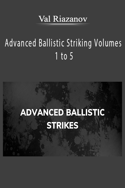 Advanced Ballistic Striking Volumes 1 to 5 – Val Riazanov