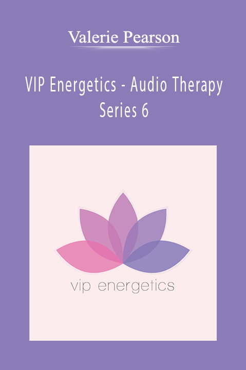 VIP Energetics – Audio Therapy – Series 6 – Valerie Pearson