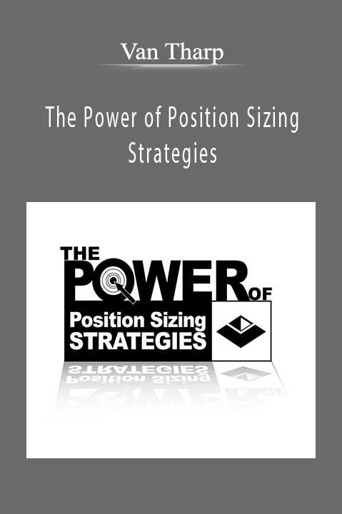 The Power of Position Sizing Strategies – Van Tharp