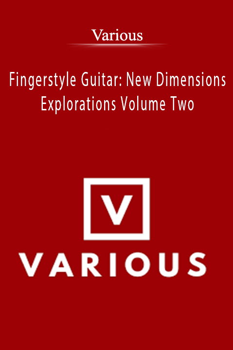 Fingerstyle Guitar: New Dimensions & Explorations Volume Two – Various