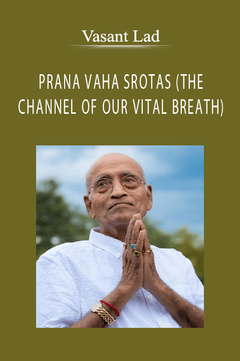 PRANA VAHA SROTAS (THE CHANNEL OF OUR VITAL BREATH) – Vasant Lad