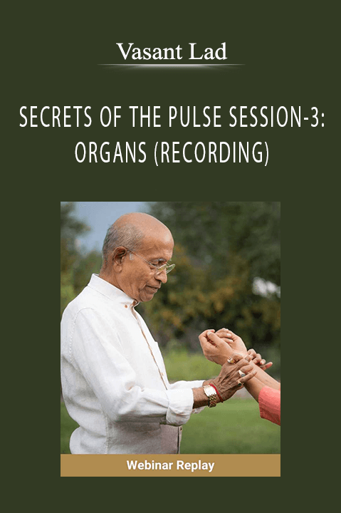 SECRETS OF THE PULSE SESSION–3: ORGANS (RECORDING) – Vasant Lad