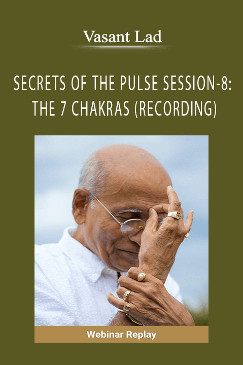 SECRETS OF THE PULSE SESSION–8: THE 7 CHAKRAS (RECORDING) – Vasant Lad