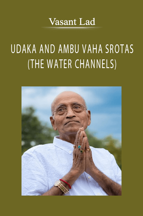 UDAKA AND AMBU VAHA SROTAS (THE WATER CHANNELS) – Vasant Lad